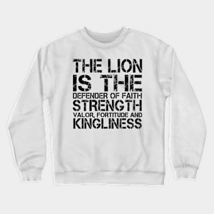 The lion is the defender of faith, strength, valor, fortitude and kingliness Crewneck Sweatshirt